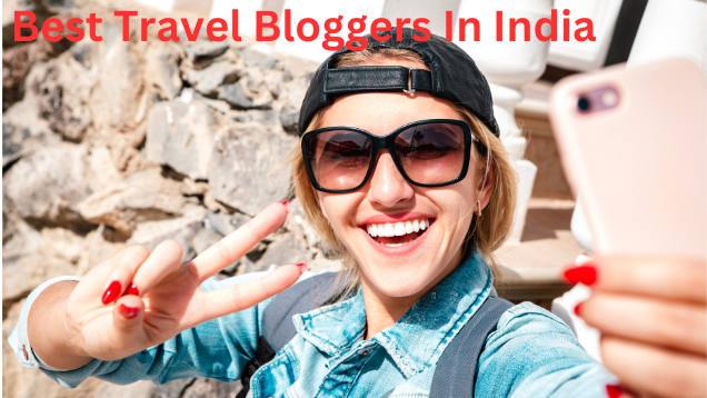 Travel Bloggers In India 2023